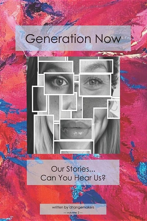 Generation Now: Our Stories . . . Can You Hear Us? (Paperback)