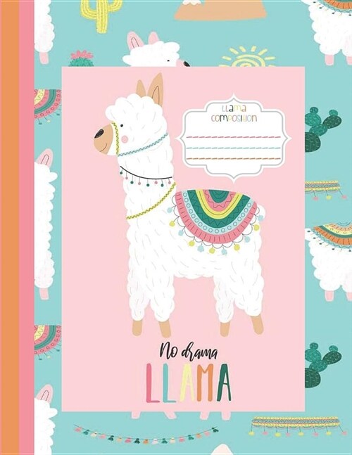 No Drama Llama, Llama Composition: Wide Rule - Llama Composition Notebook - School Composition Notebook - Lined Notebook - 8.5 inches x 11 inches (Paperback)