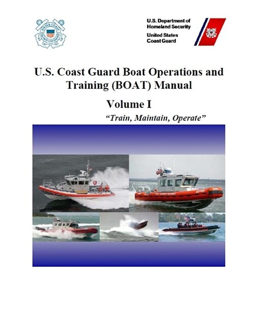 U.S. Coast Guard Boat Operations and Training (BOAT) Manual: COMDTINST M16114.32D CH-1 March 2018 (Paperback)