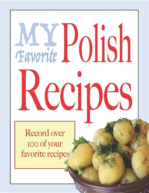 My favorite polish recipes: Blank cookbooks to write in (Paperback)