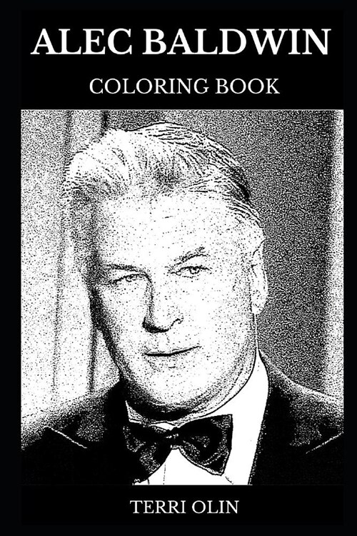 Alec Baldwin Coloring Book: Legendary Saturday Night Live Star and Trump Doppelganger, Academy Award Winner and Comedy King Inspired Adult Colorin (Paperback)