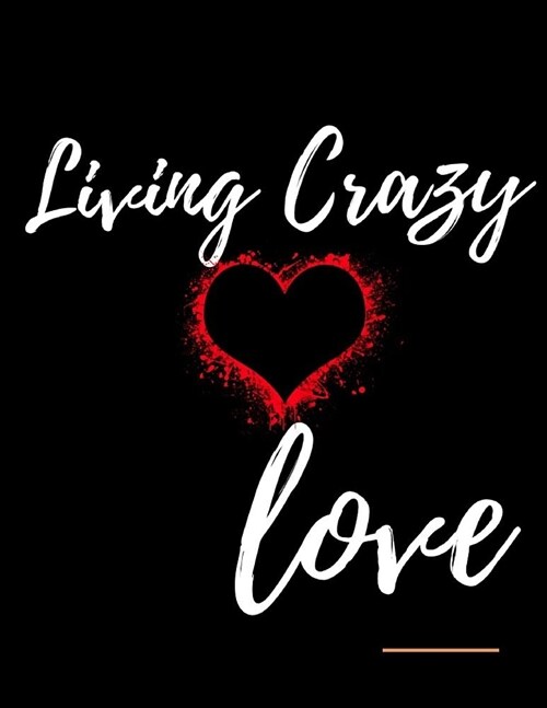 Living Crazy Love Workbook: Ideal and Perfect Gift for Living Crazy Love Workbook Best Love Gift for You, Wife, Husband, Boyfriend, Girlfriend Gif (Paperback)