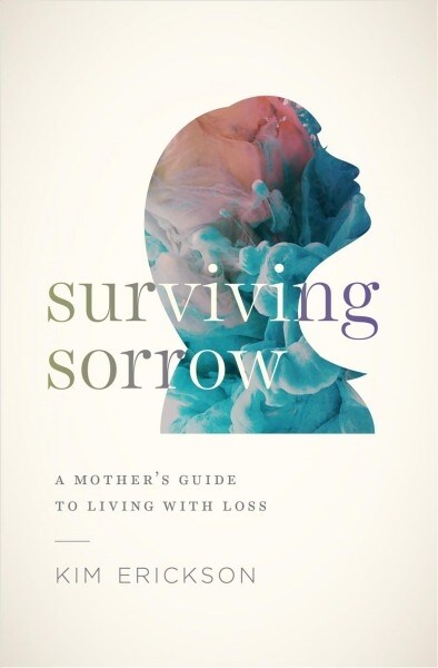 Surviving Sorrow: A Mothers Guide to Living with Loss (Paperback)