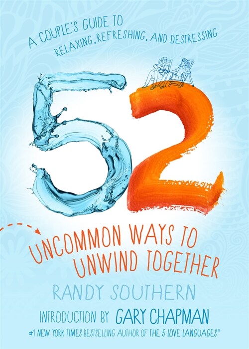 52 Uncommon Ways to Unwind Together: A Couples Guide to Relaxing, Refreshing, and De-Stressing (Paperback)