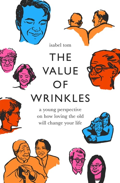 The Value of Wrinkles: A Young Perspective on How Loving the Old Will Change Your Life (Paperback)