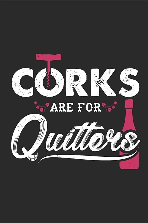 Corks Are For Quitters: Wine Drinking. Ruled Composition Notebook to Take Notes at Work. Lined Bullet Point Diary, To-Do-List or Journal For M (Paperback)