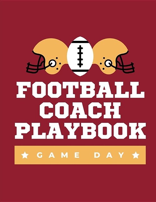 Football Coach Playbook Game Day: Undated Game Schedule Calendar Playbook: Put Together That Winning and Competitive Combination. Football Yard Diagra (Paperback)