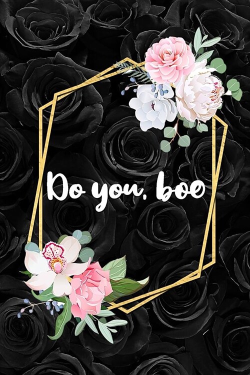 Do You, Boo: Cute Black Floral Motivational Notebook Birthday Gift For Girls blank Lined Journal (Paperback)