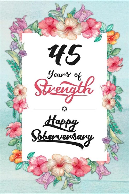 45 Years Sober: Lined Journal / Notebook / Diary - Happy Soberversary - 45th Year of Sobriety - Fun Practical Alternative to a Card - (Paperback)