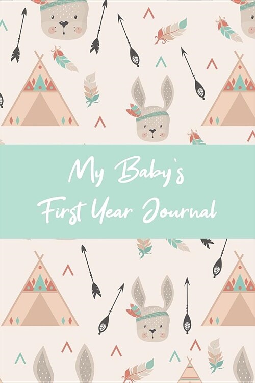 My Babys First Year Journal: Food And Activities Logbook Tracker for Newborns and Their Moms and Dads (Paperback)