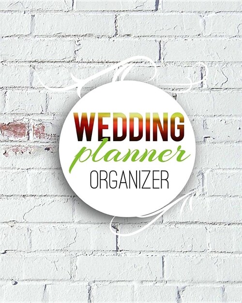 Wedding Planner: Planning The Perfect Wedding For The Bride To Be, Organizer, Journal, Notebook (Paperback)