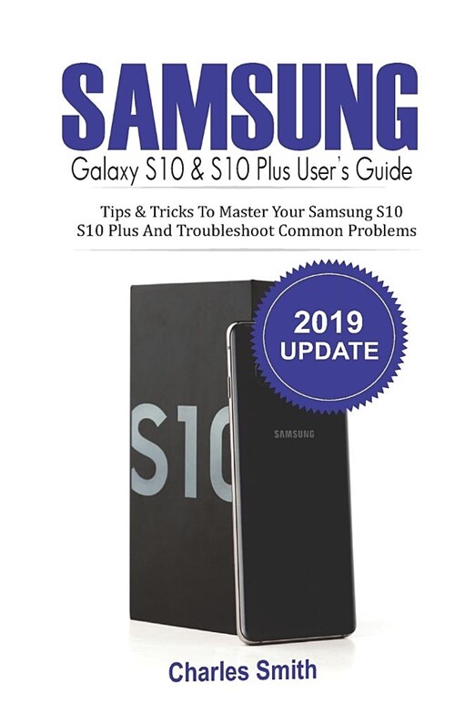 Samsung Galaxy S10 & S10 Plus Users Guide: Tips and Tricks to Master Your Samsung S10, S10 plus and Troubleshoot Common Problems (Paperback)