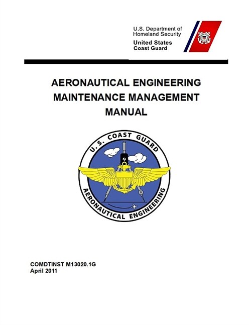 Aeronautical Engineering Maintenance Management Manual: COMDTINST M13020.1G Apr 2011 (Paperback)