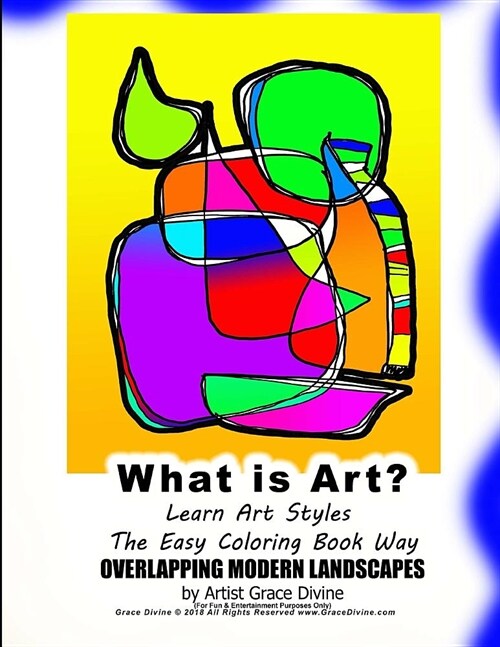 What is Art? Learn Art Styles The Easy Coloring Book Way OVERLAPPING MODERN LANDSCAPES by Artist Grace Divine (Paperback)