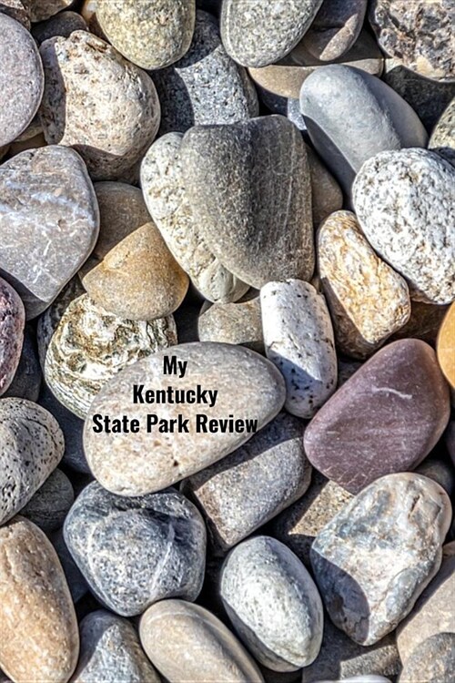 My Kentucky State Park Review: A Place To Write Your Own Reviews of Our State Parks, Give It Your Own 1-5 Star Rating (Paperback)