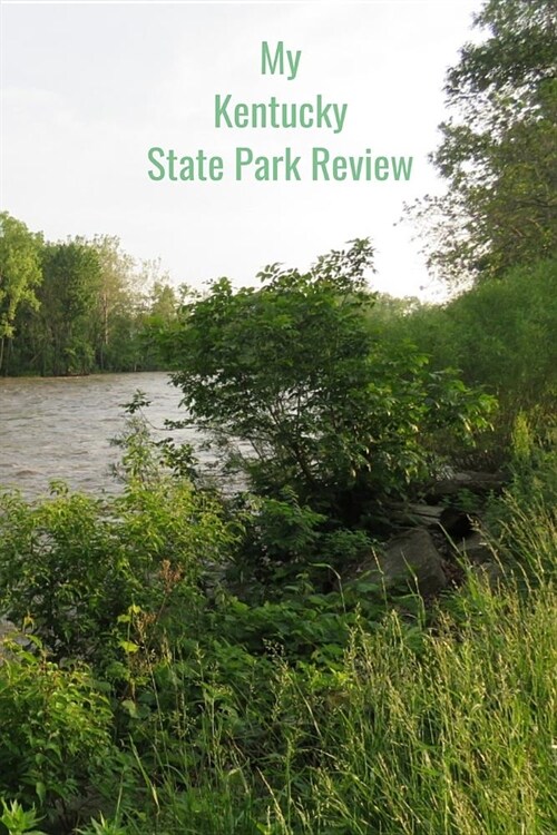 My Kentucky State Park Review: A Place To Write Your Own Reviews of Our State Parks, Give It Your Own 1-5 Star Rating (Paperback)
