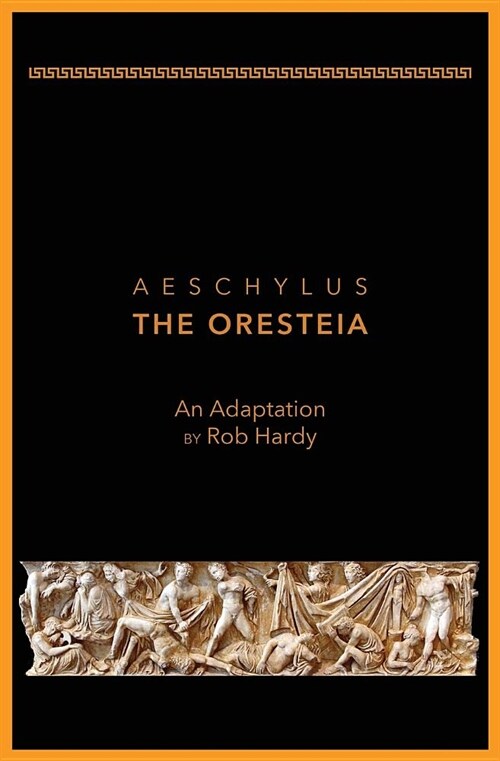 Aeschylus The Oresteia: An Adaptation by Rob Hardy (Paperback)