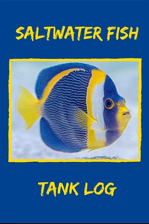 Saltwater Fish Tank Log: Compact Marine Aquarium Logging Book, Great For Tracking, Scheduling Routine Maintenance, Including Water Chemistry An (Paperback)