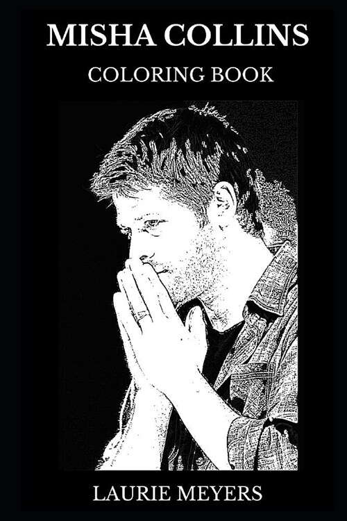 Misha Collins Coloring Book: Legendary Castiel from Supernatural Series and Sexy Actor, Multiple Awards Winning Star and Hot Model Inspired Adult C (Paperback)