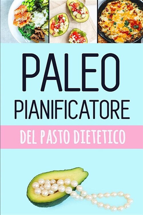 Paleo Pianificatore del Pasto Dietetico: Pianificatore basso del pasto del carb per perdita del peso Traccia e programma i vostri pasti di paleo setti (Paperback)