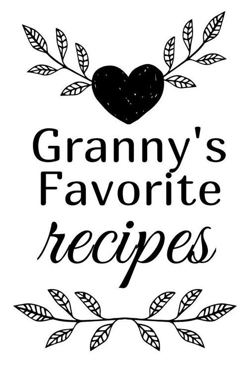 Grannys Favorite Recipes: Blank Write In Custom Cookbook (Paperback)