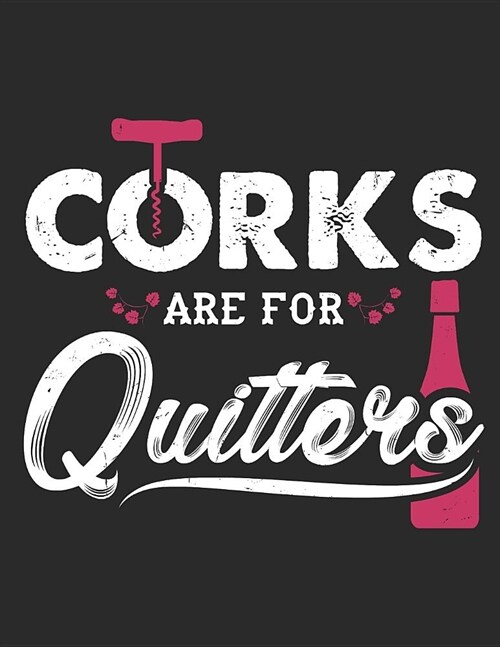 Corks Are For Quitters: Blank Wine Review Paper / Logbook To Fill In Wine Tasting Information / Log Book For Wine / Wine Journal (Paperback)