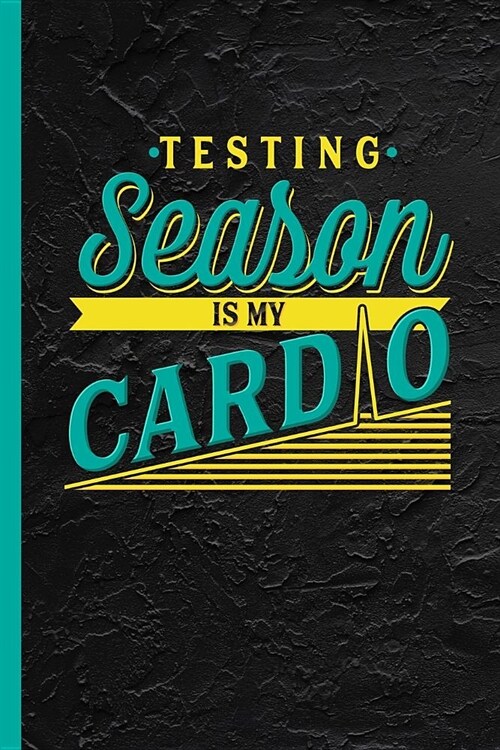 Testing Season is my Cardio: Notebook, Journal or Diary Gift for Programmers, Teachers and Students, Graph Paper (120 Pages, 6x9) (Paperback)