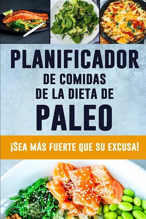 Planificador de Comidas de la Dieta de Paleo: Vivir a la altura de todo su potencial y ser el mejor Rastreador de alimentos Paleo bajo en carbohidrato (Paperback)