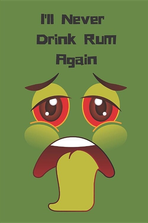 Ill Never Drink Rum Again: 120 Blank Page Wide Lined Notebook Journal for Hangover Promises (Paperback)