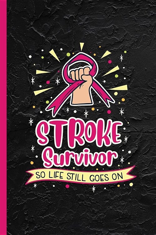 Stroke Survivor So Life Still Goes On: Recovery Gift Notebook & Journal Or Diary for Aneurysm Patients, WIde Ruled Paper (120 Pages, 6x9) (Paperback)