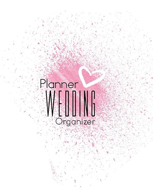 Wedding Planner: Planning The Perfect Wedding For The Bride To Be, Organizer, Journal, Notebook (Paperback)