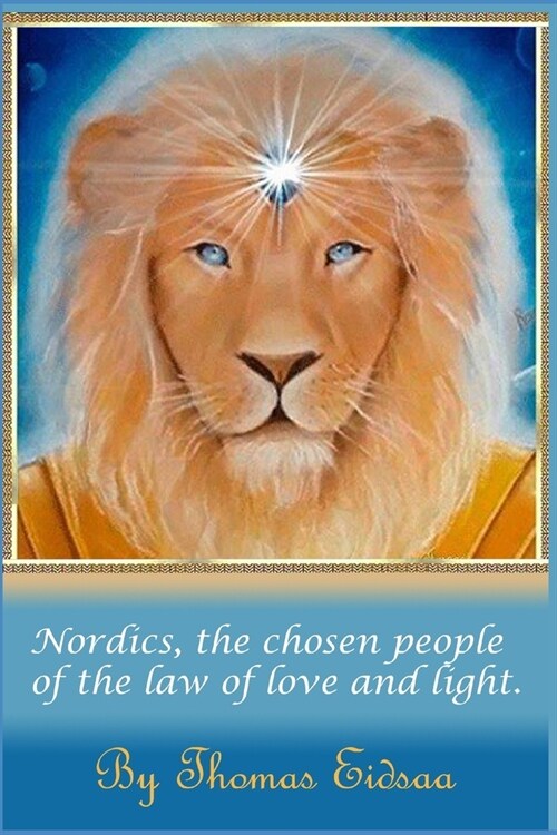 Nordics, the Chosen People: The chosen people of the of the law of love and light, peace, civilization, beauty, athletics, science, history and re (Paperback)