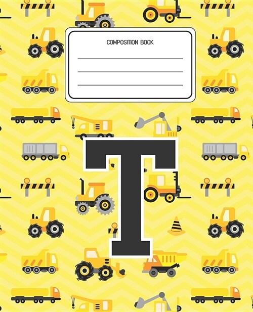 Composition Book T: Construction Pattern Composition Book Letter T Personalized Lined Wide Rule Notebook for Boys Kids Back to School Pres (Paperback)