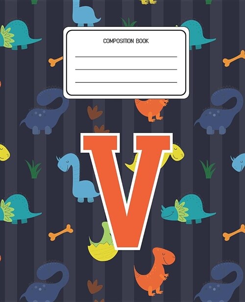 Composition Book V: Dinosaurs Animal Pattern Composition Book Letter V Personalized Lined Wide Rule Notebook for Boys Kids Back to School (Paperback)