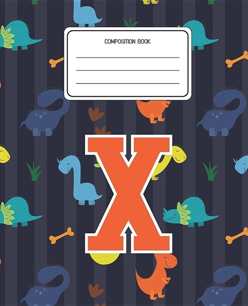 Composition Book X: Dinosaurs Animal Pattern Composition Book Letter X Personalized Lined Wide Rule Notebook for Boys Kids Back to School (Paperback)