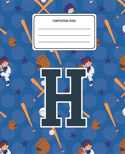 Composition Book H: Baseball Pattern Composition Book Letter H Personalized Lined Wide Rule Notebook for Boys Kids Back to School Preschoo (Paperback)