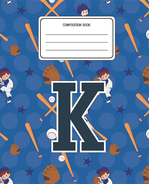 Composition Book K: Baseball Pattern Composition Book Letter K Personalized Lined Wide Rule Notebook for Boys Kids Back to School Preschoo (Paperback)