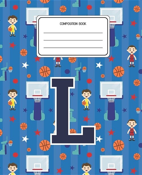 Composition Book L: Basketball Pattern Composition Book Letter L Personalized Lined Wide Rule Notebook for Boys Kids Back to School Presch (Paperback)