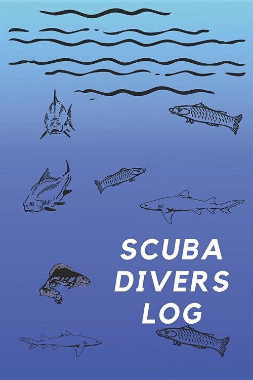 Scuba Divers Log: Dive Log Book: Diving Logbook for Beginners and Experienced Divers (Paperback)