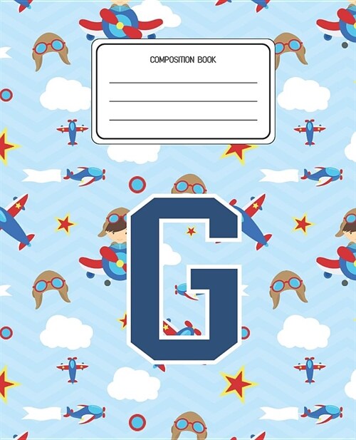 Composition Book G: Airplanes Pattern Composition Book Letter G Personalized Lined Wide Rule Notebook for Boys Kids Back to School Prescho (Paperback)