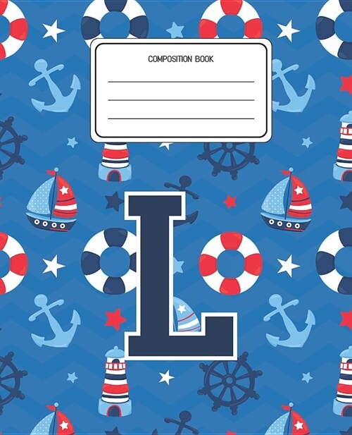 Composition Book L: Boats Nautical Pattern Composition Book Letter L Personalized Lined Wide Rule Notebook for Boys Kids Back to School Pr (Paperback)