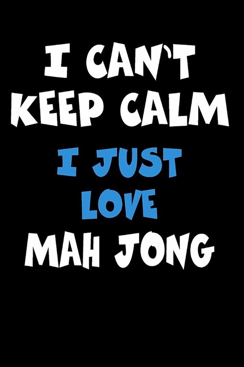 I Cant Keep Calm I Just Love Mah Jong: Personalized Hobbie Journal for Women or Men, Boys or Girls Custom Journal Notebook, Personalized Gift Perfect (Paperback)