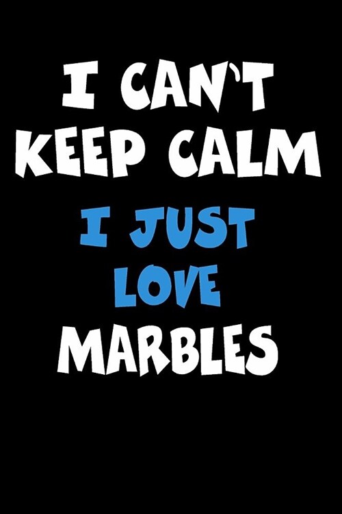 I Cant Keep Calm I Just Love Marbles: Personalized Hobbie Journal for Women or Men, Boys or Girls Custom Journal Notebook, Personalized Gift Perfect (Paperback)