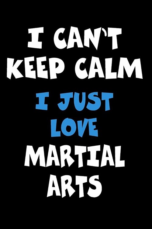 I Cant Keep Calm I Just Love Martial arts: Personalized Hobbie Journal for Women or Men, Boys or Girls Custom Journal Notebook, Personalized Gift Per (Paperback)