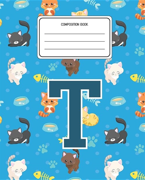 Composition Book T: Cats Pattern Composition Book Letter T Personalized Lined Wide Rule Notebook for Boys Kids Back to School Preschool Ki (Paperback)