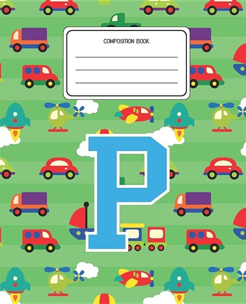 Composition Book P: Cars Pattern Composition Book Letter P Personalized Lined Wide Rule Notebook for Boys Kids Back to School Preschool Ki (Paperback)