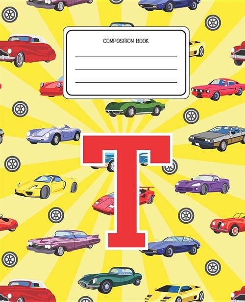 Composition Book T: Cars Pattern Composition Book Letter T Personalized Lined Wide Rule Notebook for Boys Kids Back to School Preschool Ki (Paperback)