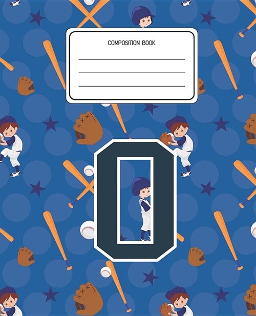 Composition Book O: Baseball Pattern Composition Book Letter O Personalized Lined Wide Rule Notebook for Boys Kids Back to School Preschoo (Paperback)