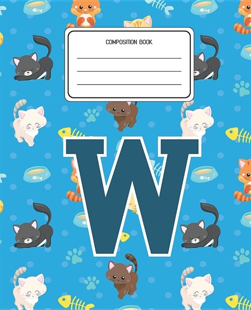 Composition Book W: Cats Pattern Composition Book Letter W Personalized Lined Wide Rule Notebook for Boys Kids Back to School Preschool Ki (Paperback)