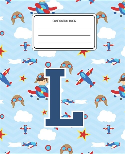 Composition Book L: Airplanes Pattern Composition Book Letter L Personalized Lined Wide Rule Notebook for Boys Kids Back to School Prescho (Paperback)